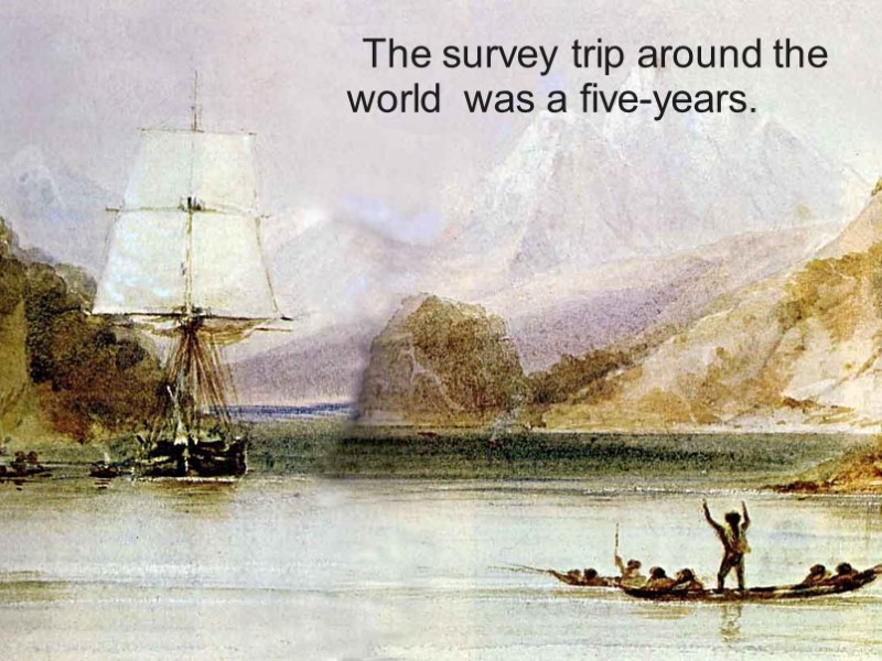 The survey trip around the world  was a five-years.